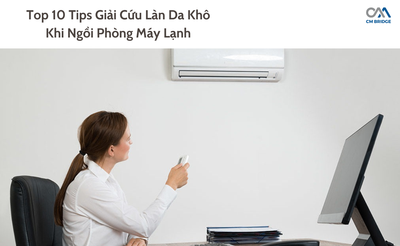Top 10 Tips Giải Cứu Làn Da Khô Khi Ngồi Phòng Máy Lạnh