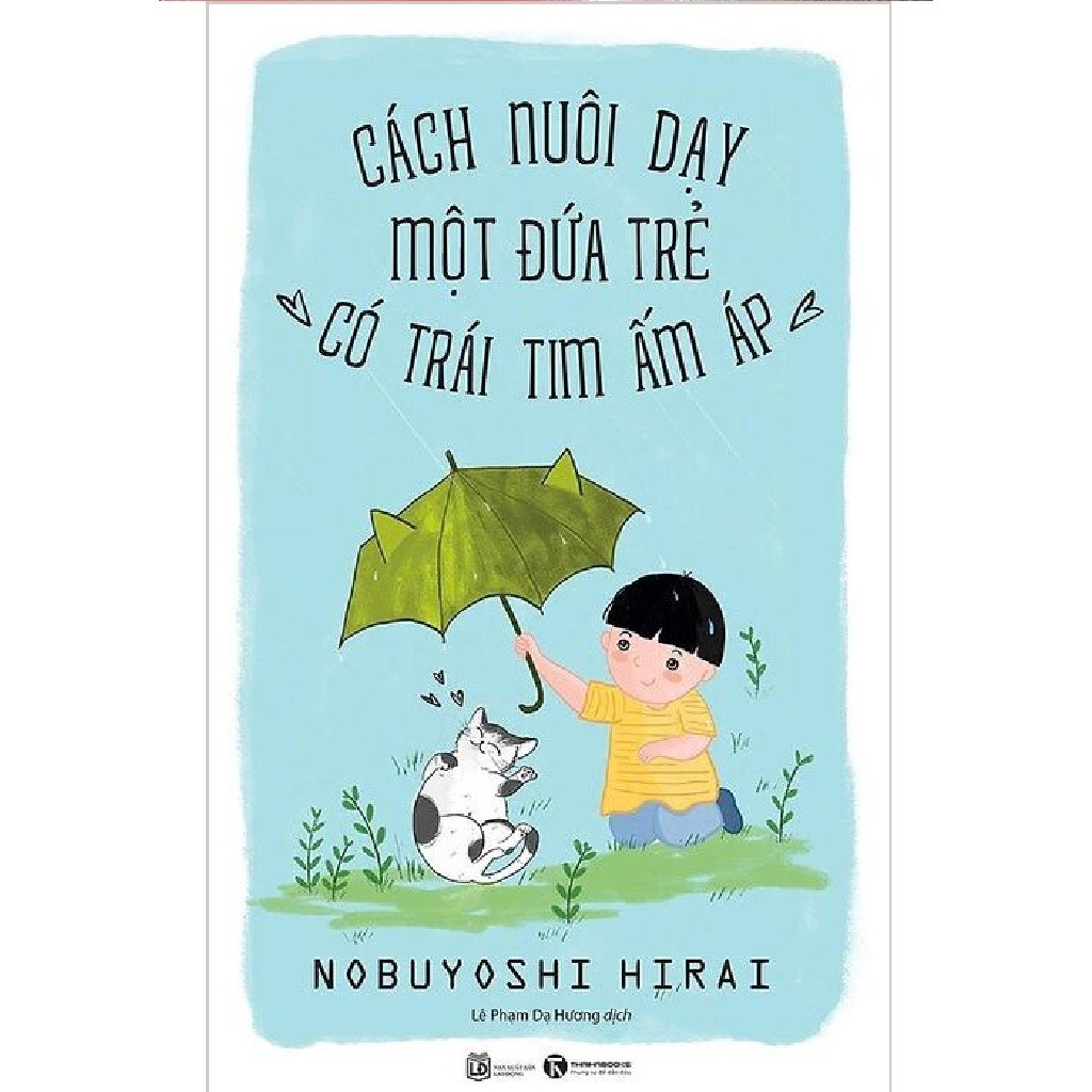 Cách Nuôi Dạy Một Đứa Trẻ Có Trái Tim Ấm Áp (nguyetlinhbook)