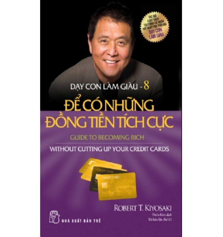 DẠY CON LÀM GIÀU 08 - ĐỂ CÓ NHỮNG ĐỒNG TIỀN TÍCH CỰC (nguyetlinhbook)