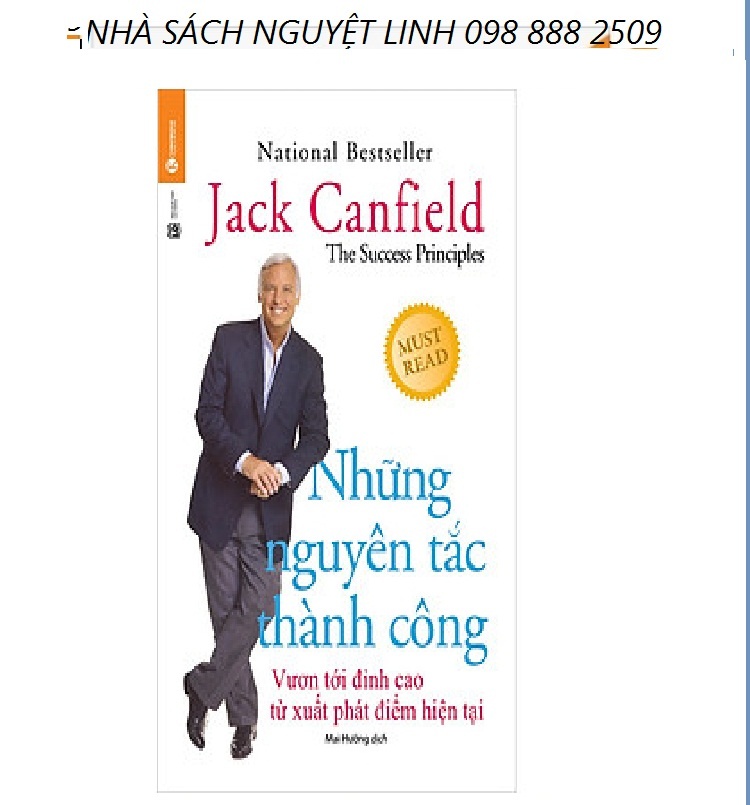 Những Nguyên Tắc Thành Công - Vươn Tới Đỉnh Cao Từ Xuất Phát Điểm Hiện Tại - Tác giả: Jack Canfield (nguyetlinhbook)