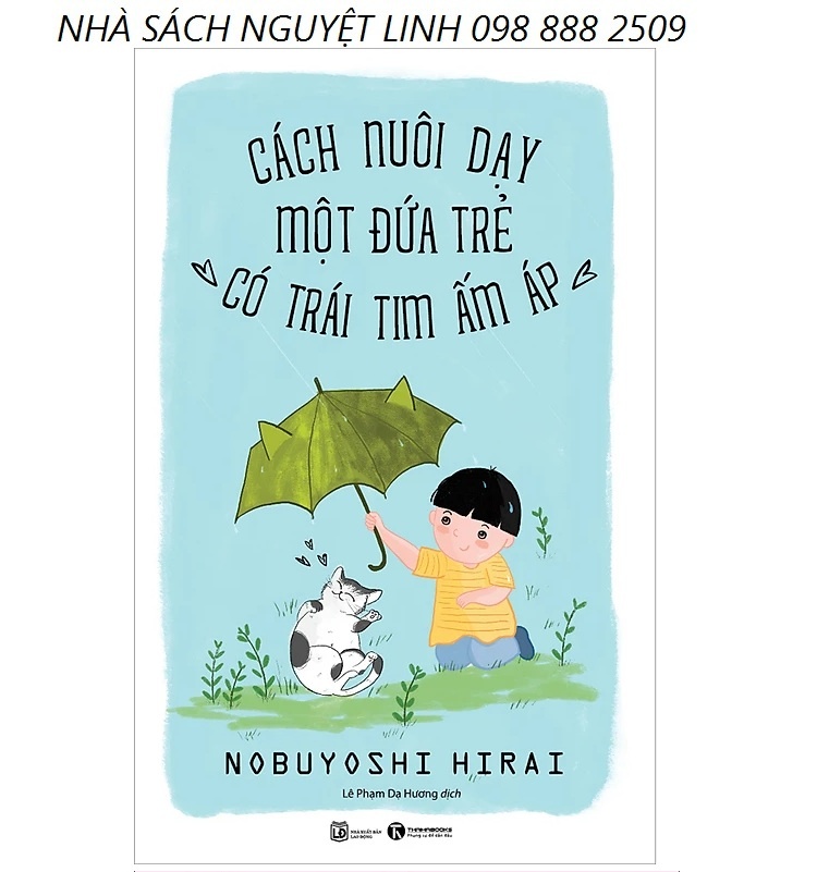 Cách Nuôi Dạy Một Đứa Trẻ Có Trái Tim Ấm Áp - Tác giả: Nobuyoshi Hirai (nguyetlinhbook)