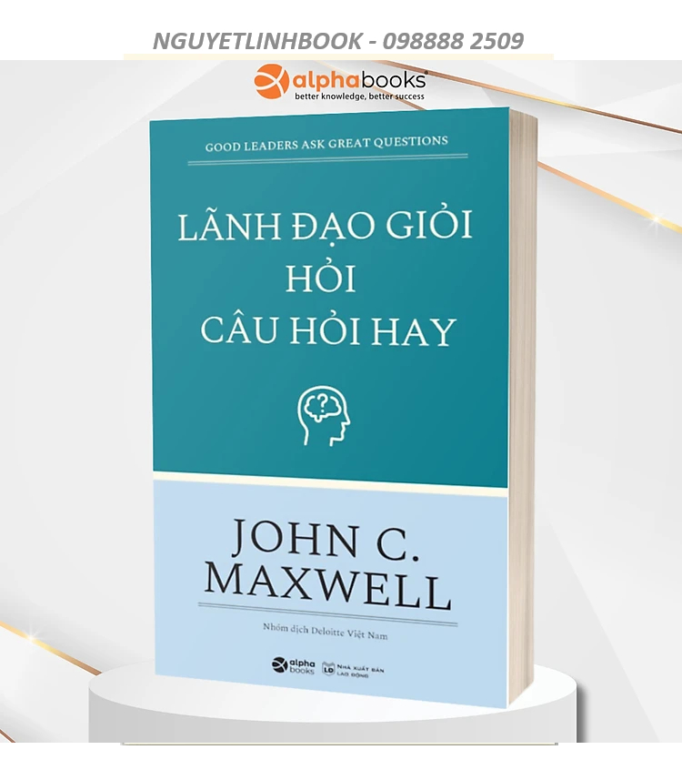 Lãnh Đạo Giỏi Hỏi Câu Hỏi Hay - Tác giả: John C.Maxwell (Nguyetlinhbook)