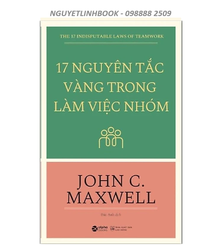 17 Nguyên Tắc Vàng Trong Làm Việc Nhóm - Tác giả: John C. Maxwell (Nguyetlinhbook)