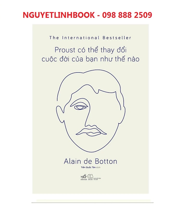 Proust Có Thể Thay Đổi Cuộc Đời Bạn Như Thế Nào - Tác giả: Alain de Botton (nguyetlinhbook)