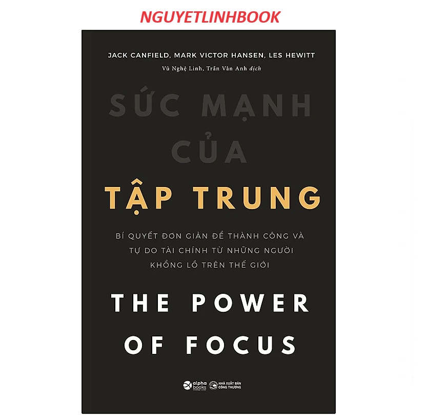 Sách: Sức Mạnh Của Tập Trung - Tác giả: Jack Canfield, Mark Victor Hansen, Les Hewitt (Nguyetlinhbook)