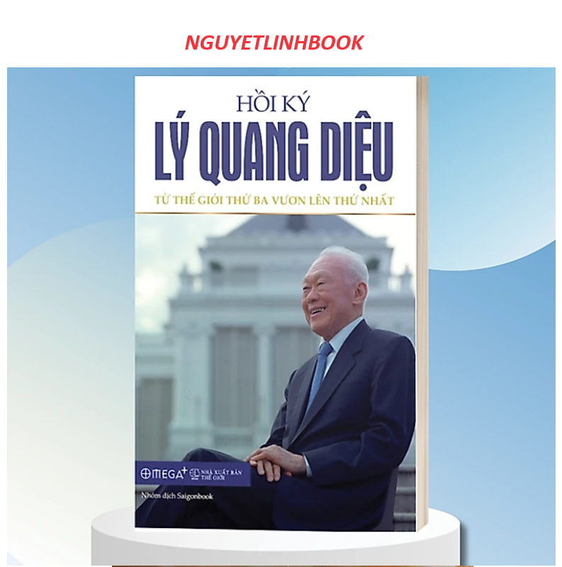 Hồi Ký Lý Quang Diệu - Tập 2: Từ Thế Giới Thứ Ba Vươn Lên Thứ Nhất - Tác giả: Lý Quang Diệu (Nguyetlinhbook)