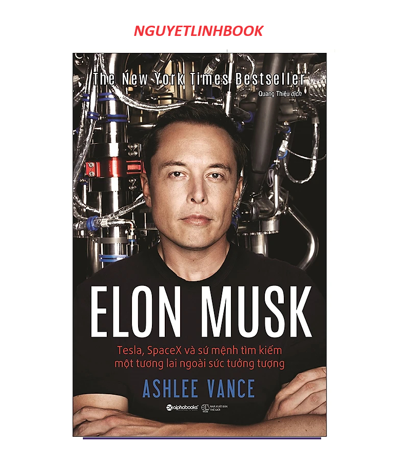 Elon Musk: Tesla, Spacex Và Sứ Mệnh Tìm Kiếm Một Tương Lai Ngoài Sức Tưởng Tượng (nguyetlinhbook)