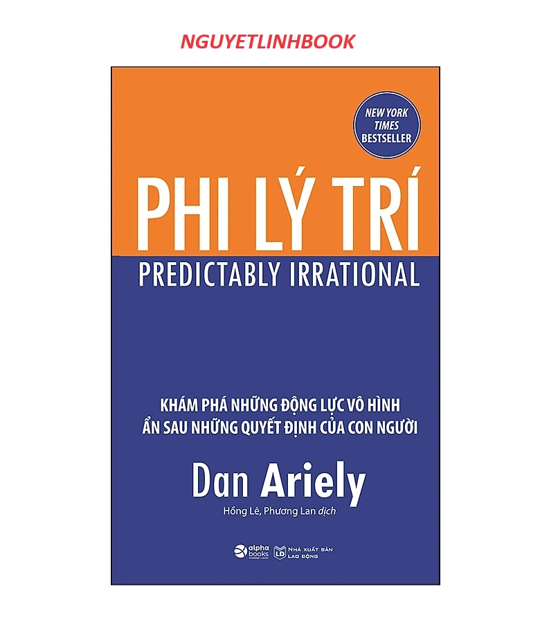 Phi Lý Trí - Khám Phá Những Động Lực Vô Hình Ẩn Sau Những Quyết Định Của Con Người (nguyetlinhbook)