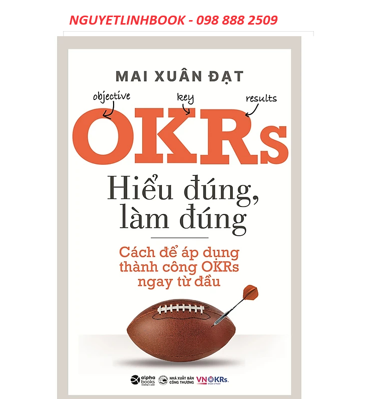 OKRs - Hiểu Đúng, Làm Đúng - Cách Để Áp Dụng Thành Công OKRs Ngay Từ Đầu (nguyetlinhbook)