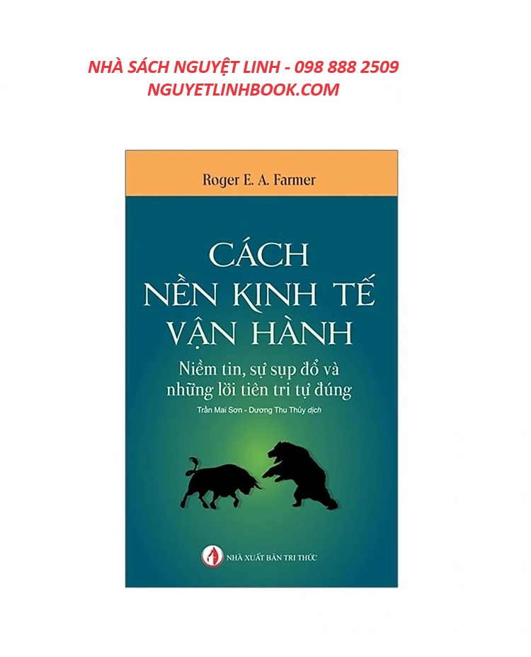 Cách Nền Kinh Tế Vận Hành - Tác giả: Roger E. A. Farmer_NXB Tri Thức (Nguyetlinhbook)