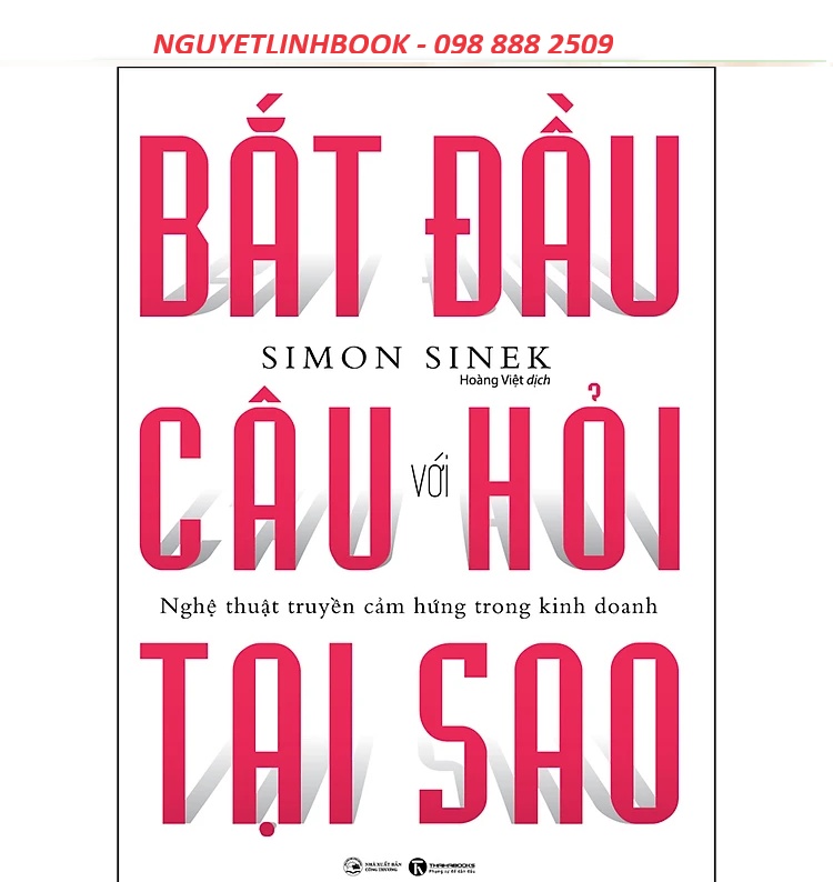 Bắt Đầu Với Câu Hỏi Tại Sao - Nghệ Thuật Truyền Cảm Hứng Trong Kinh Doanh (nguyetlinhbook)