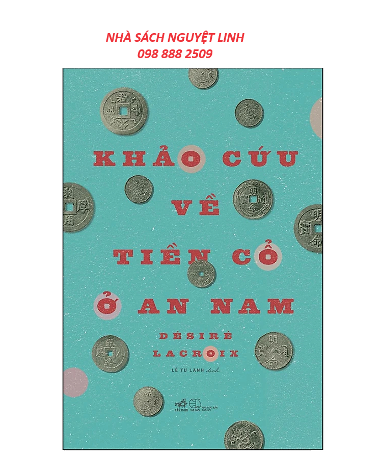 Khảo Cứu Về Tiền Cổ Ở An Nam - Tác giả: Desiré Lacroix (nguyetlinhbook)