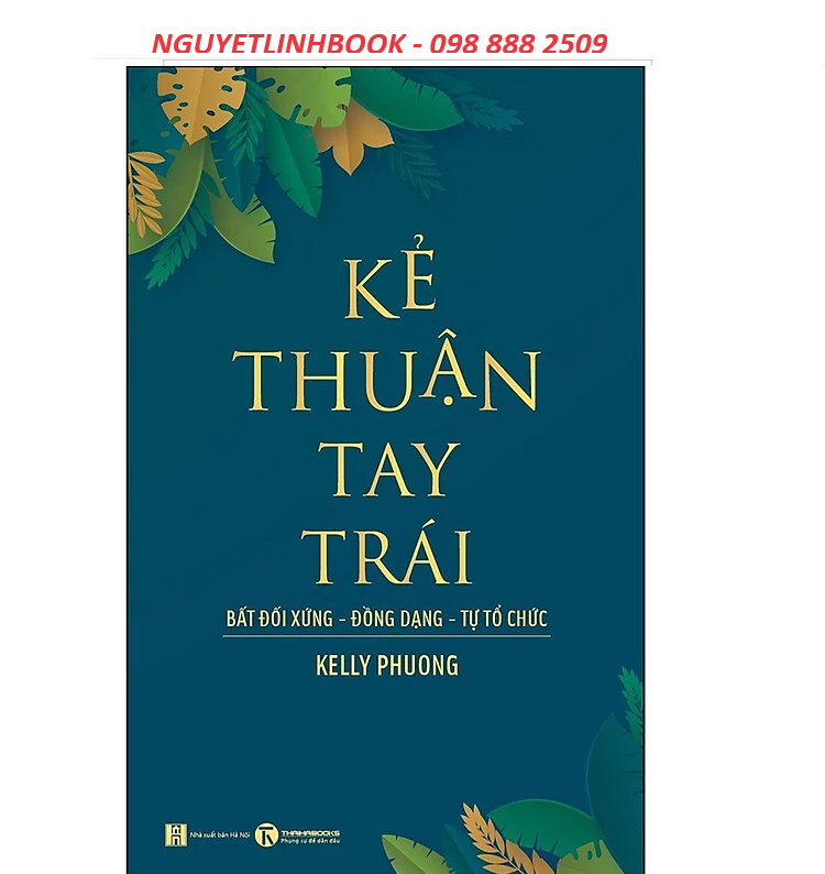 Kẻ Thuận Tay Trái: Bất Đối Xứng- Đồng Dạng- Tự Tổ Chức (nguyetlinhbook)