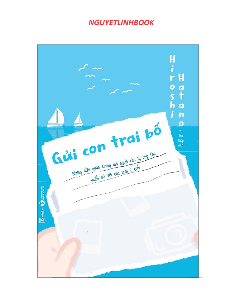 Gửi Con Trai Bố: Những Điều Quan Trọng Mà Người Cha Bị Ung Thư Muốn Nói Với Con Trai 2 Tuổi (nguyetlinhbook)