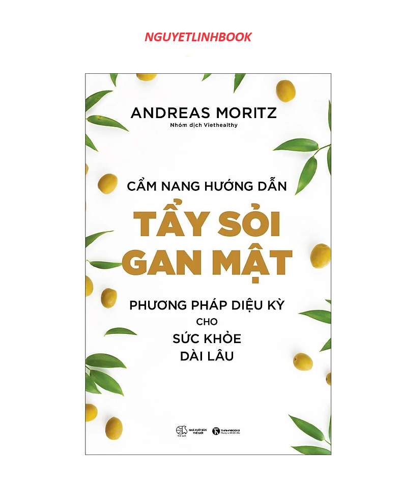 Cẩm Nang Hướng Dẫn Tẩy Sỏi Gan Mật - Phương Pháp Diệu Kỳ Cho Sức Khỏe Dài Lâu (nguyetlinhbook)