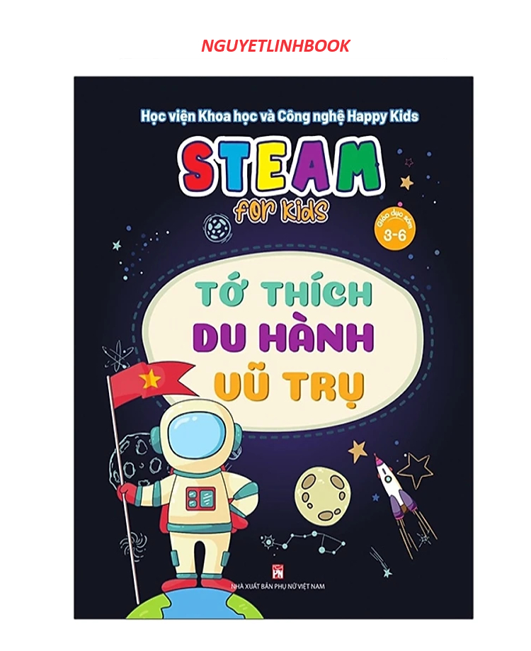 Steam for kids - Tớ thích du hành vũ trụ - Giáo dục sớm 3-6 tuổi (nguyetlinhbook)