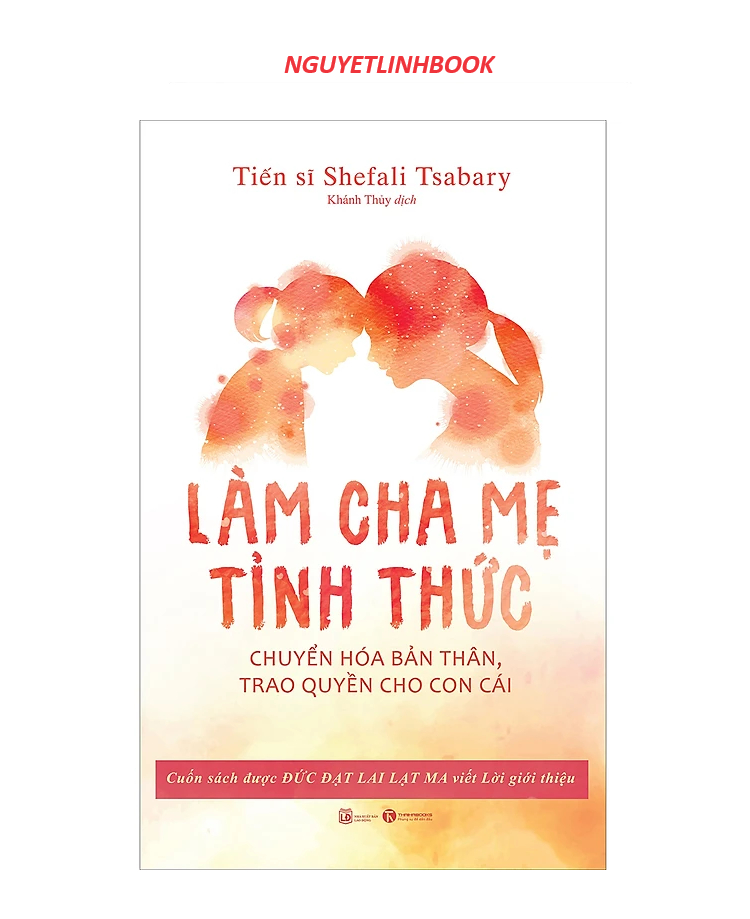 Làm Cha Mẹ Tỉnh Thức - Chuyển Hóa Bản Thân, Trao Quyền Cho Con Cái (nguyetlinhbook)