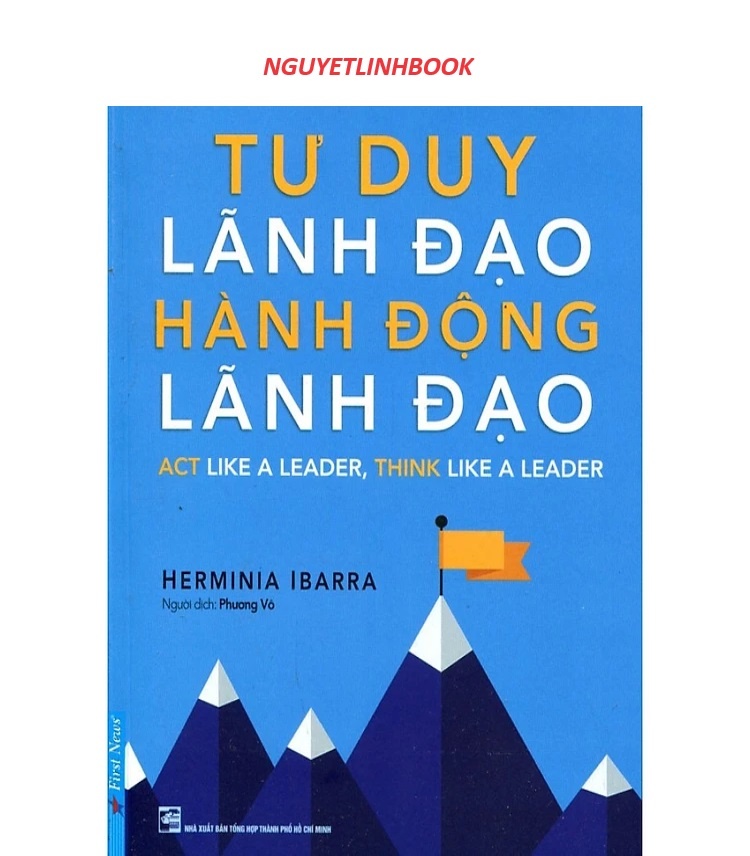 Tư Duy Lãnh Đạo - Hành Động Lãnh Đạo - Tác giả: Herminia Ibarra - nguyetlinhbook