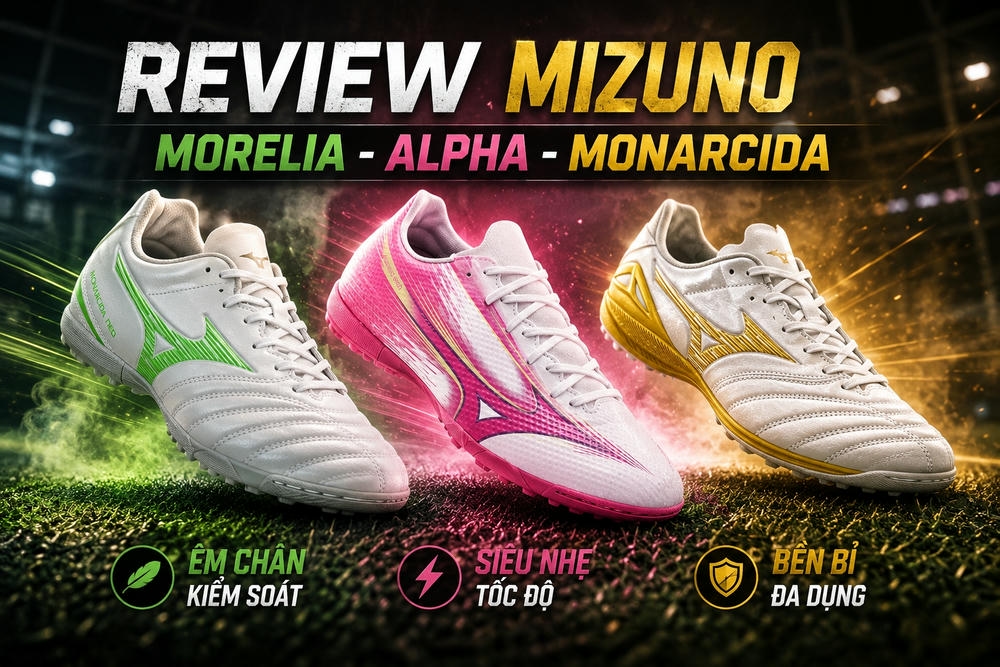 Review giày đá bóng Mizuno: Đánh giá Morelia, Alpha và Monarcida