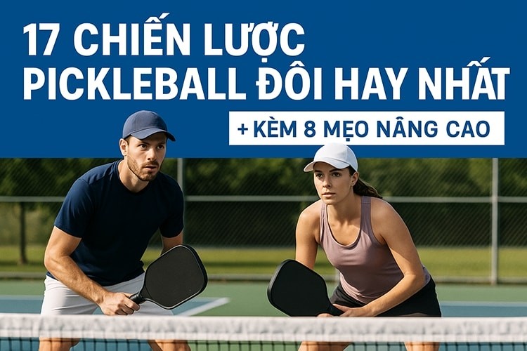 17 chiến lược pickleball đôi hay nhất – kèm 8 mẹo nâng cao