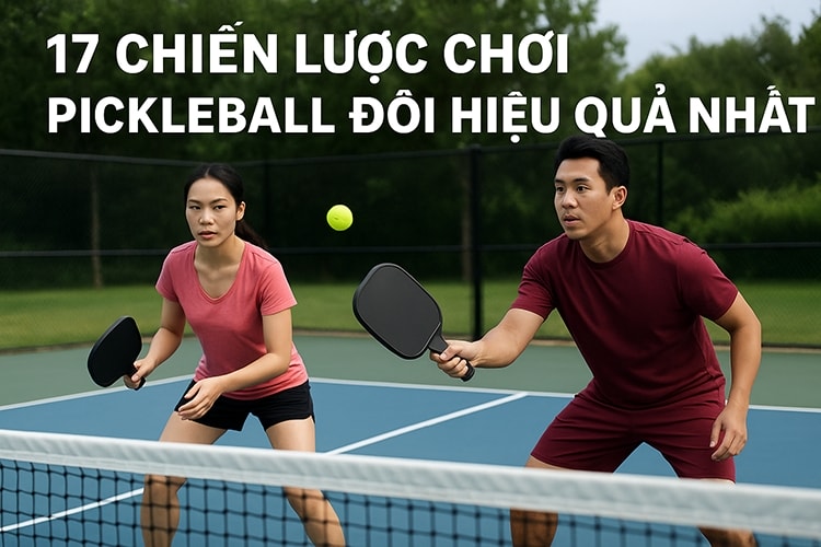 17 chiến lược chơi pickleball đôi hiệu quả nhất