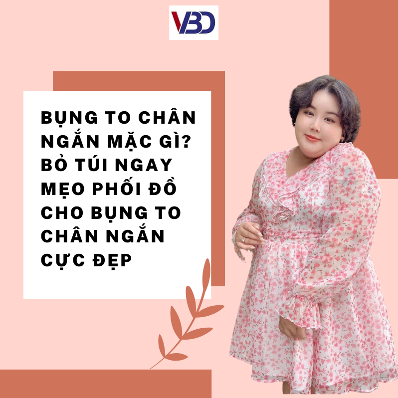 Bụng to chân ngắn mặc gì: Mẹo phối đồ giúp hack dáng hoàn hảo