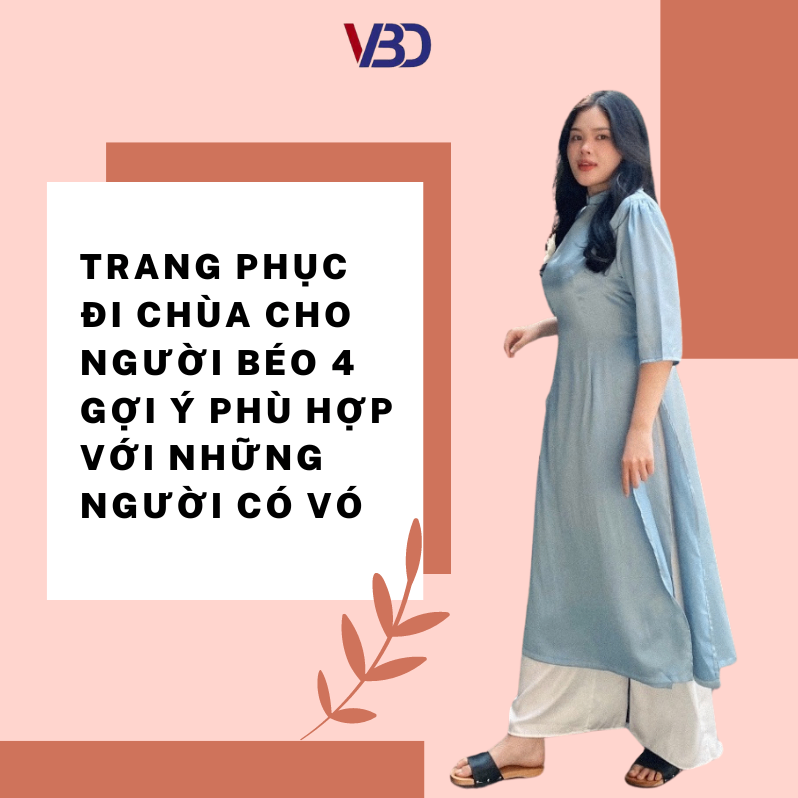 Trang phục đi chùa cho người béo 4 gợi ý phù hợp với những người có vóc dáng lớn