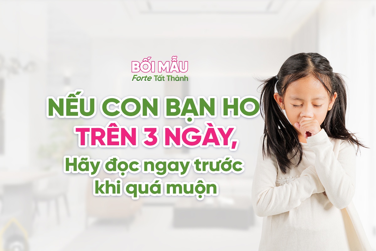 Nếu con bạn ho trên 3 ngày, hãy đọc ngay kẻo muộn