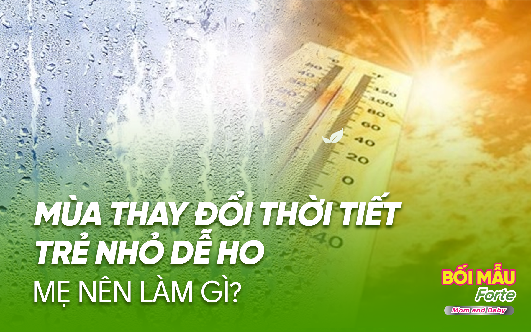 Trẻ bị ho khi thời tiết thay đổi:  Mẹ nên làm gì?