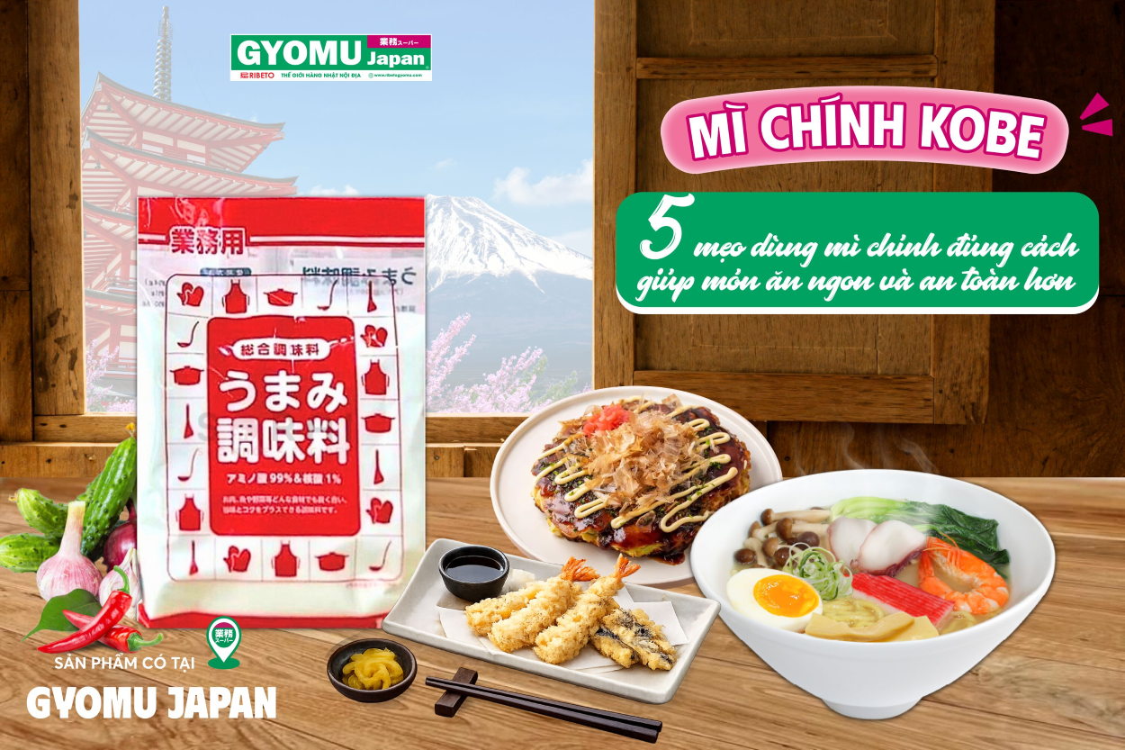 MÌ CHÍNH KOBE BUSSAN - 5 MẸO DÙNG MÌ CHÍNH ĐÚNG CÁCH GIÚP MÓN ĂN NGON VÀ AN TOÀN HƠN