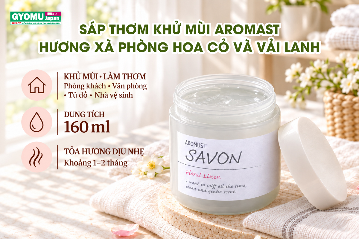SÁP THƠM KHỦ MÙI AROMAST NHẬT BẢN - BÍ QUYẾT NÂNG TẦM KHÔNG GIAN SỐNG
