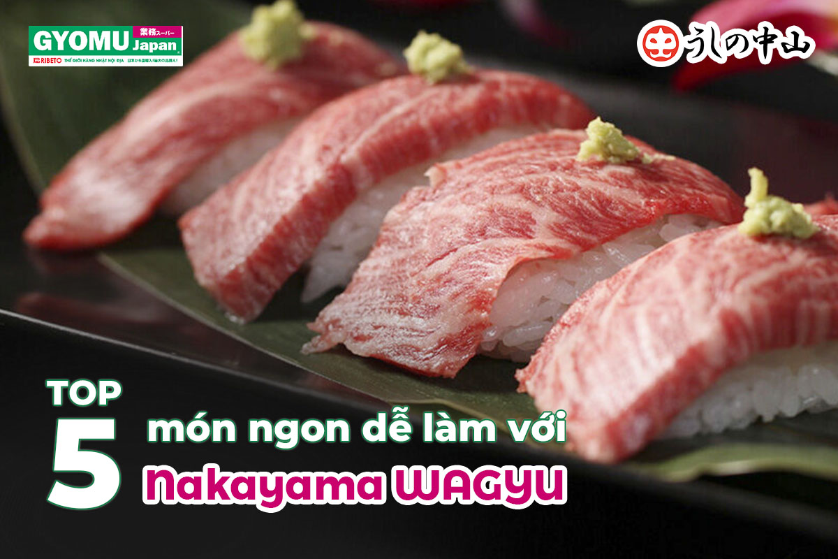 Top-5-Mon-An-Nhat-Ngon-De-Lam-Tu-Nakayama-Wagyu_Blog-Gyomu-Japan-Top-5-mon-an-ngon-de-lam-tu-nakayama-wagyu1.jpg