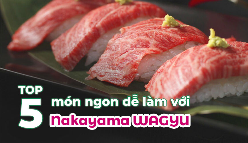 Top 5 Món Ăn Nhật Ngon Dễ Làm Từ Nakayama Wagyu