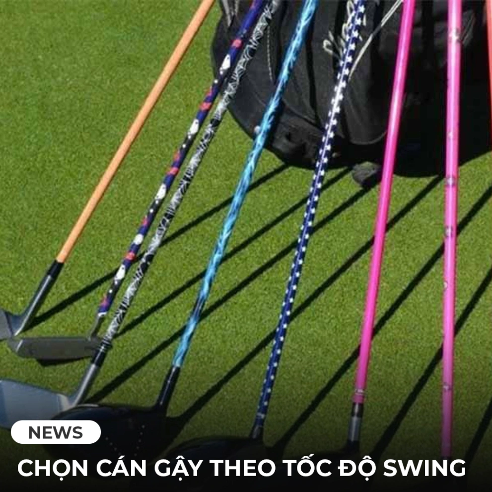 Cách chọn độ cứng của cán gậy dựa vào tốc độ swing