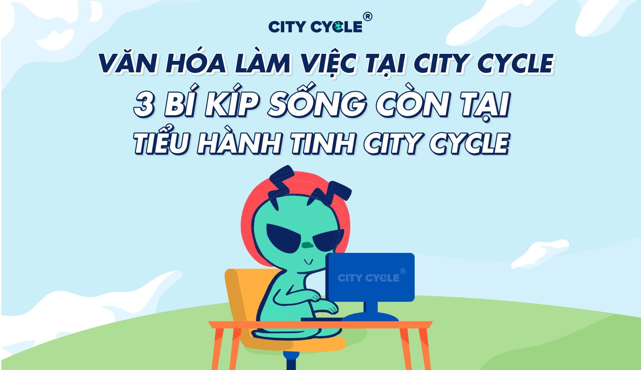 Văn hóa làm việc tại City Cycle - 3 Bí kíp sống còn tại Tiểu hành tinh City Cycle