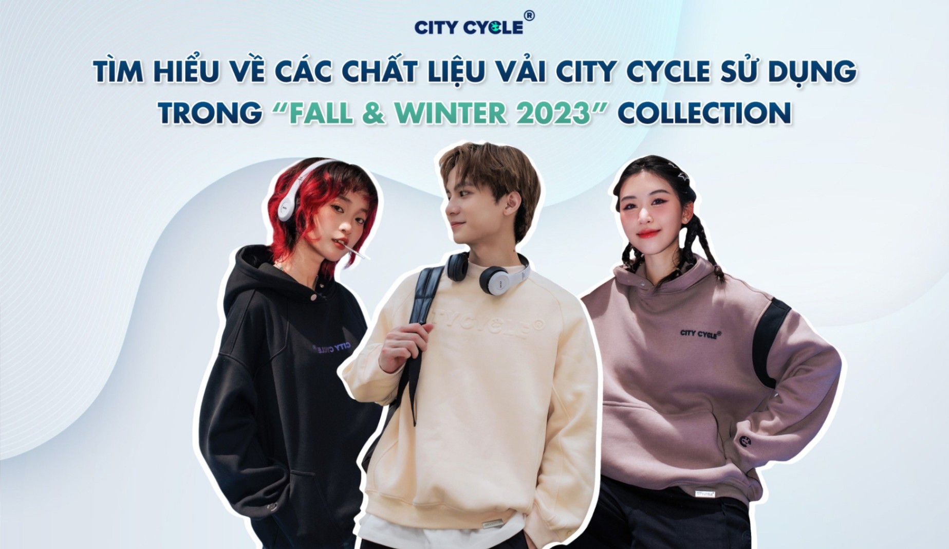 Tìm hiểu về các chất liệu vải City Cycle sử dụng trong “Fall & Winter 2023” Collection