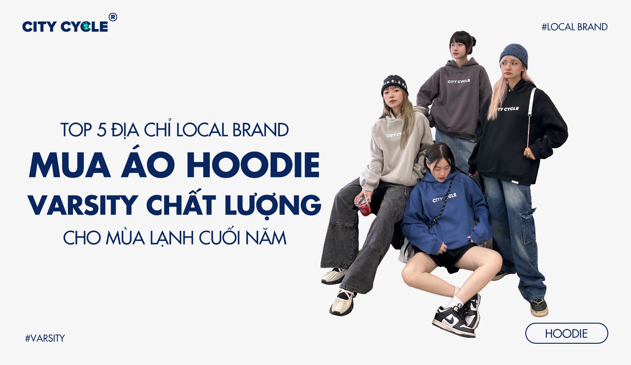 Top 5 địa chỉ Local Brand mua áo Hoodie, Varsity chất lượng cho mùa lạnh cuối năm