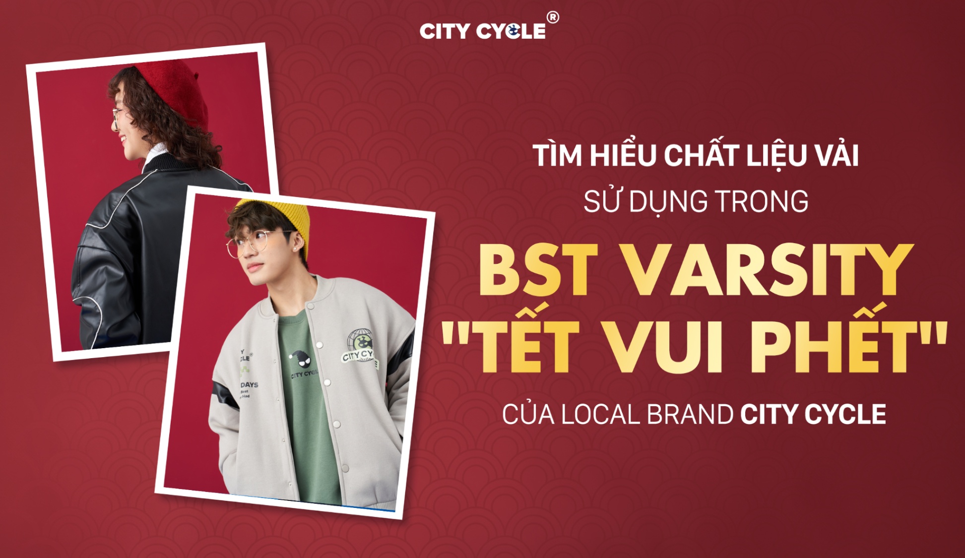 Tìm hiểu chất liệu vải sử dụng trong BST Varsity "Tết vui phết" của Local Brand City Cycle