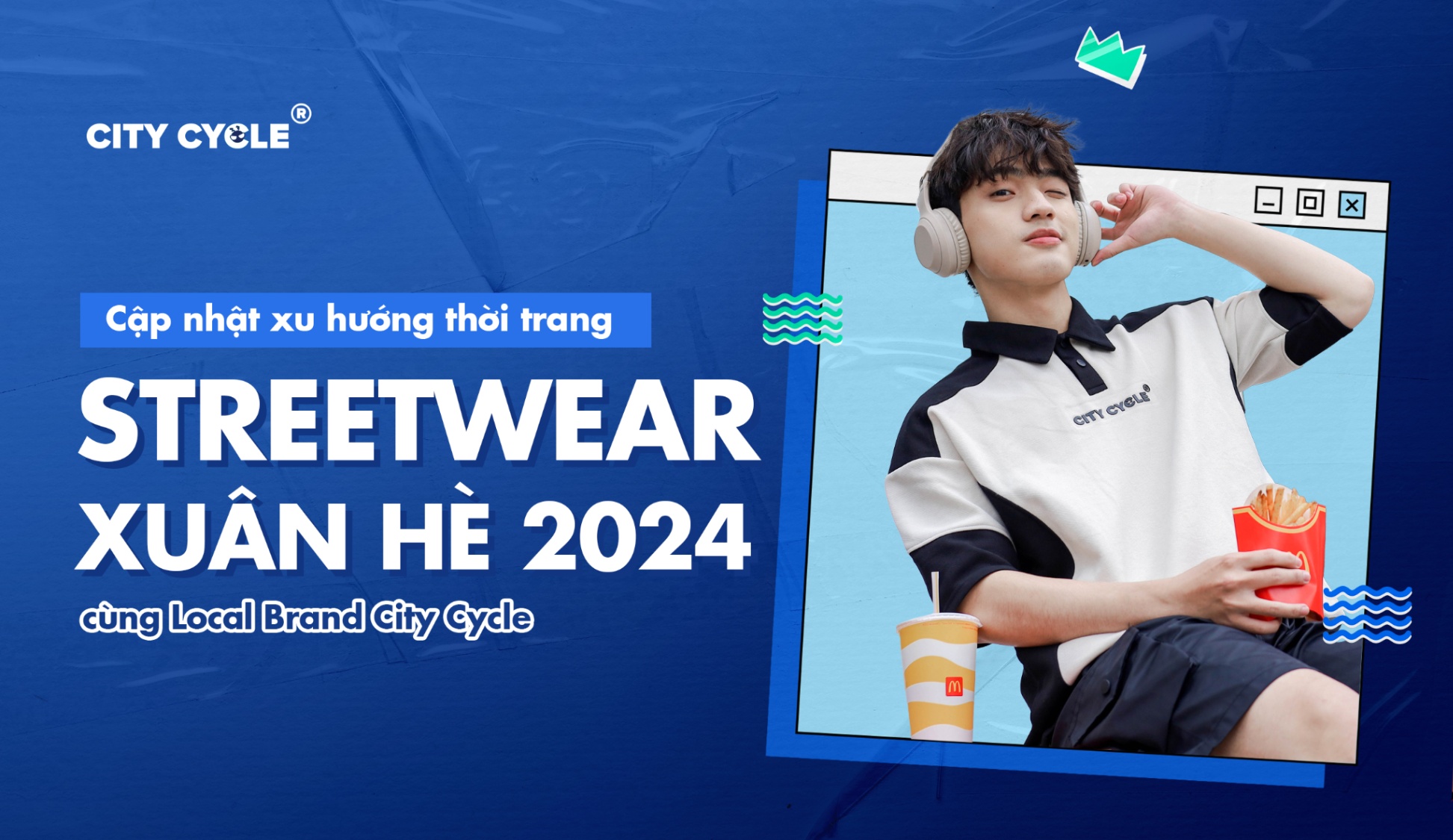 Cập nhật xu hướng thời trang streetwear Xuân Hè 2024 cùng Local Brand City Cycle