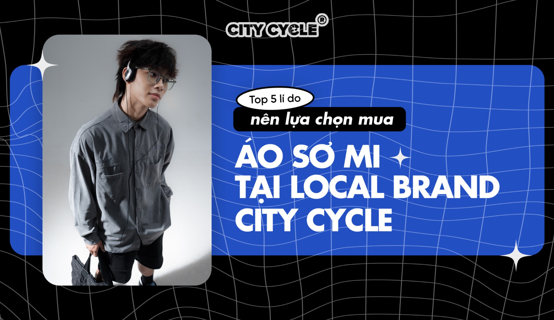 Top 5 lý do nên lựa chọn mua áo sơ mi tại Local Brand City Cycle