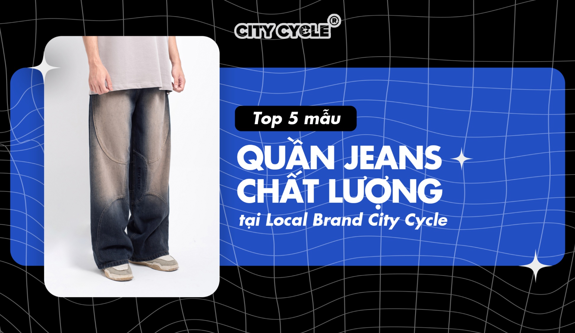 Top 4 mẫu quần jeans chất lượng tại Local Brand City Cycle