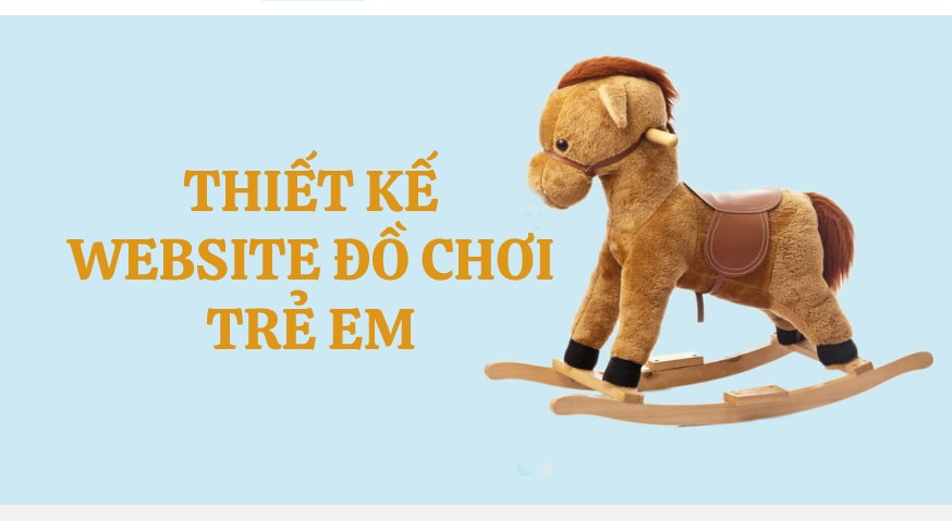 Dịch Vụ Thiết Kế Website Kinh Doanh Đồ Chơi Trẻ Em