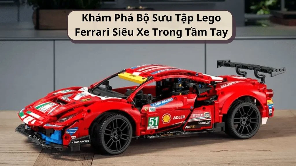 Khám Phá Bộ Sưu Tập LEGO Ferrari – Siêu Xe Trong Tầm Tay