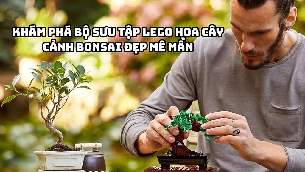 Kham-Pha-Bo-Suu-Tap-LEGO-Hoa-Cay-Canh-Bonsai-Dep-Me-Man.webp