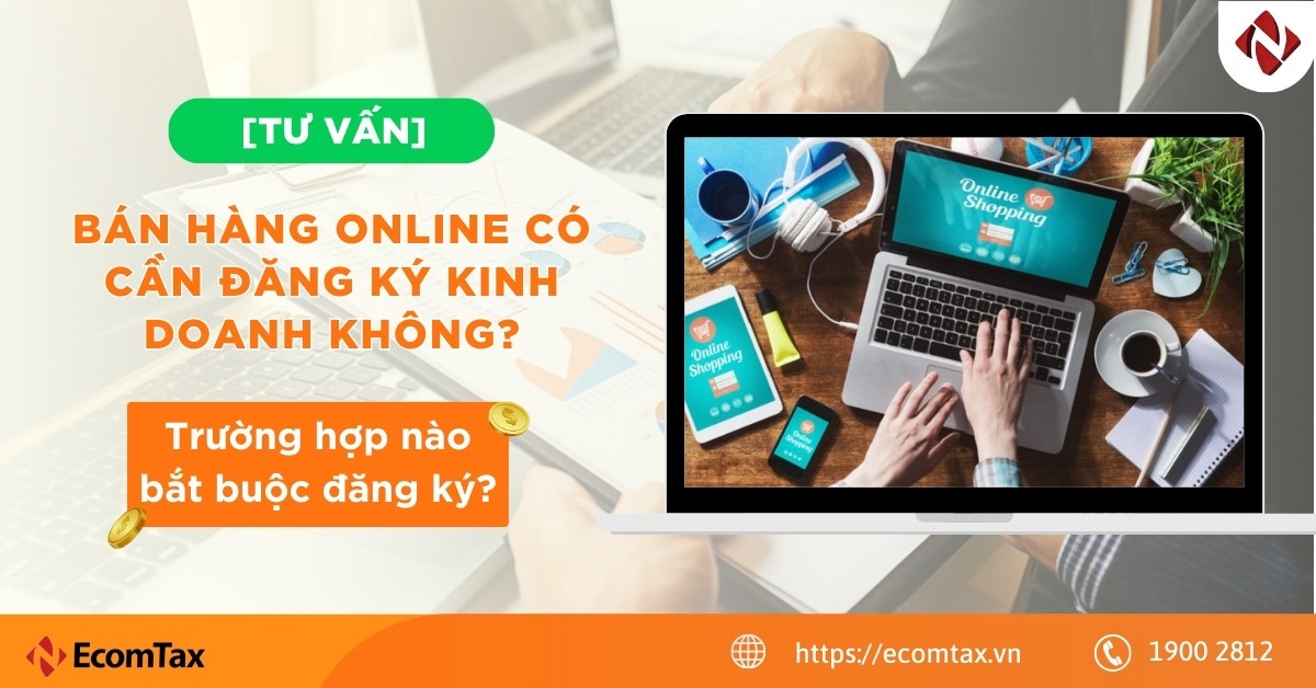 Bán hàng online có cần đăng ký kinh doanh không? Trường hợp nào bắt buộc đăng ký?