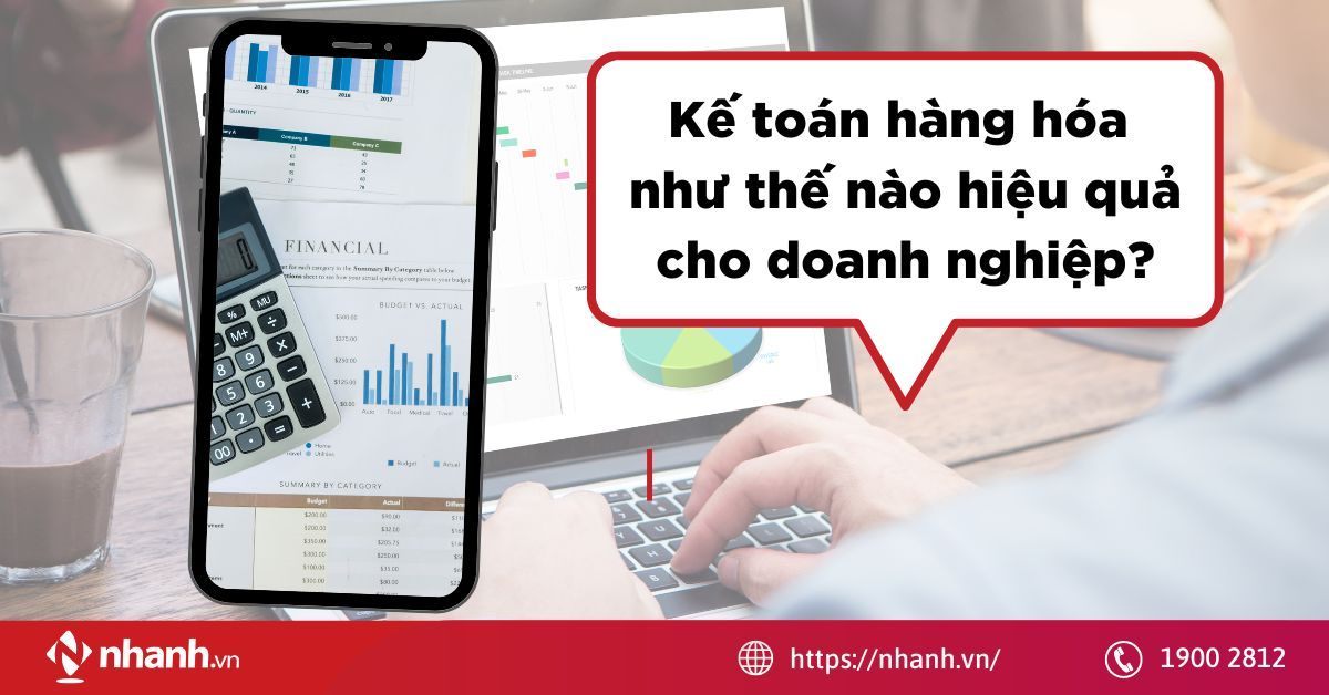 Kế toán hàng hóa như thế nào hiệu quả cho doanh nghiệp?