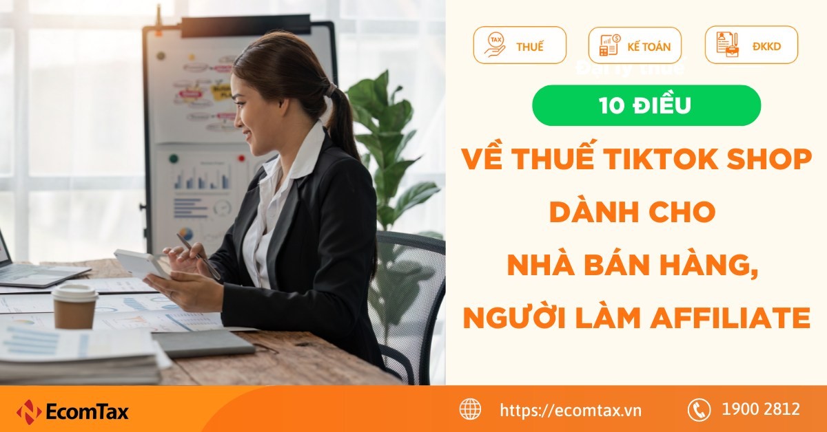 10 điều về thuế TikTok Shop dành cho nhà bán hàng, người làm affiliate…