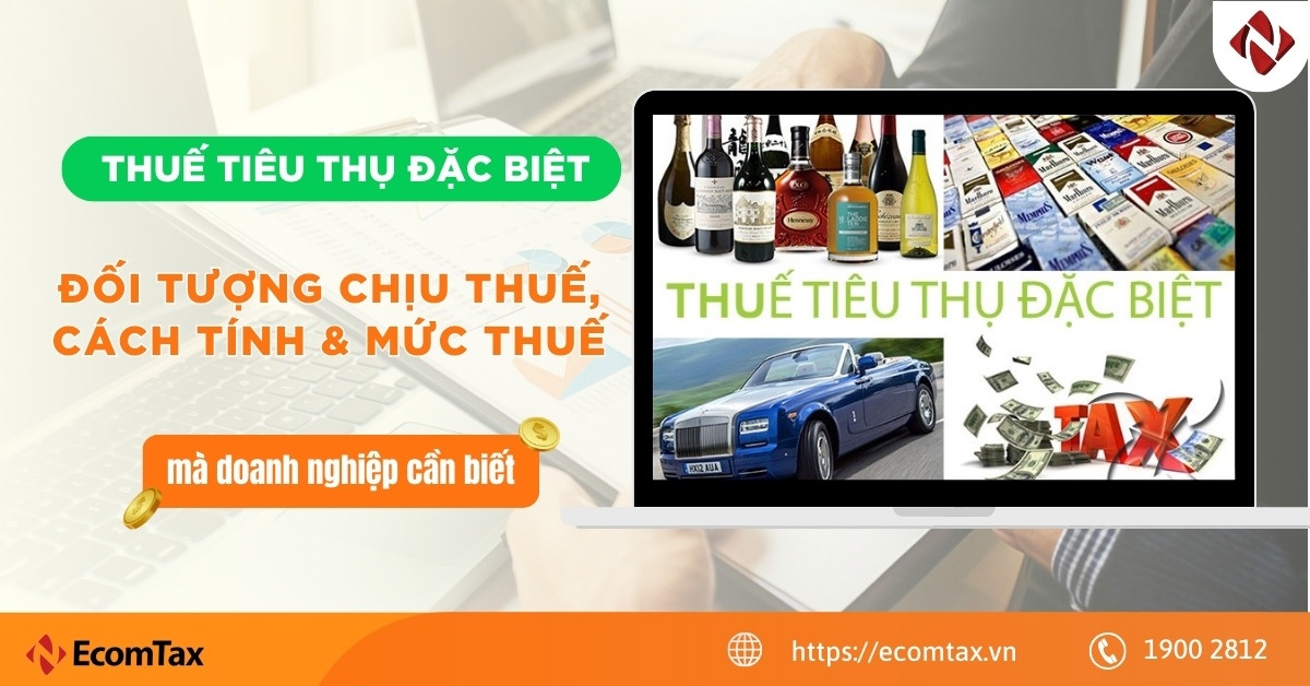 Thuế tiêu thụ đặc biệt: Đối tượng chịu thuế, cách tính & mức thuế