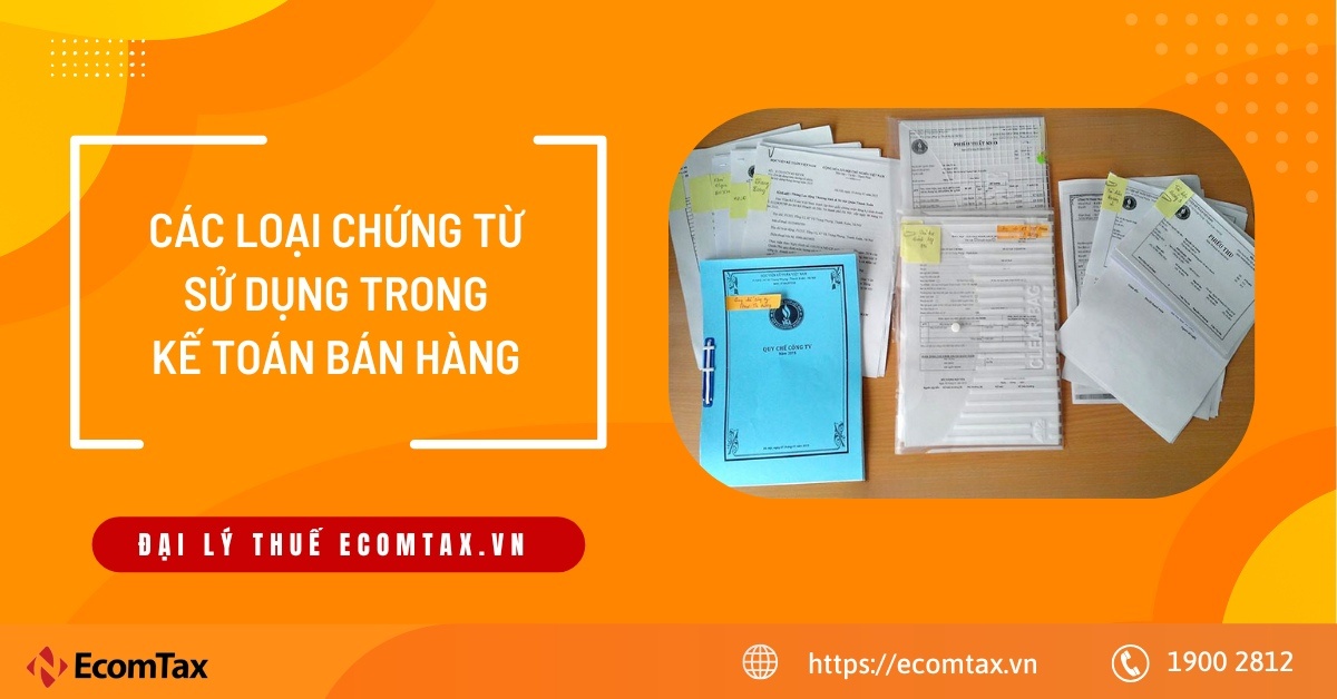 Các loại chứng từ sử dụng trong kế toán bán hàng mà bất kỳ kế toán viên nào cũng phải biết