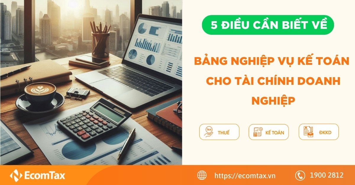 5 điều cần biết về bảng nghiệp vụ kế toán cho tài chính doanh nghiệp